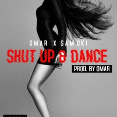 Shut Up And Dance ft Samtakesoff (Prod By Omar)