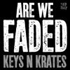 Keys N Krates - Are We Faded