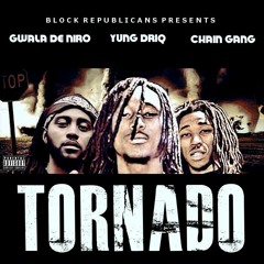 TORNADO- YUNG DRIQ FT. CHAIN GANG & GWALA DE NIRO
