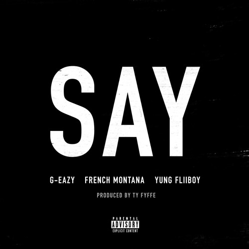 Say Ft. French Montana by G-Eazy
