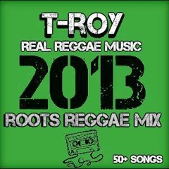 "REAL REGGAE MUSIC" - 2013 ROOTS REGGAE MIX by T-Roy @ Bayou Intl Sound (New Orleans)