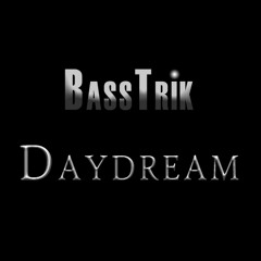 BassTrik - Daydream(Original Mix) -Work In Progress-