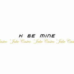 K Be Mine - Jake Castro