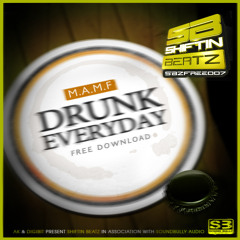 M.A.M.F-Drunk Everyday - SBZFREE007 Shiftin Beatz (Free Download!!!!)