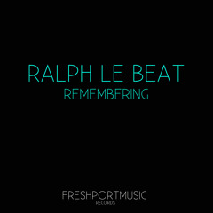 Ralph Le Beat - Remembering Ep (Freshportmusic)