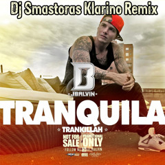 J Balvin - Tranquila (Dj Smastoras Klarino Remix)