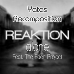 Reaktion feat. The Eden Projekt - Alone [Yatas Recomposition]