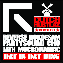 Reverse ft Partysquad, Jayh, Cho, Bokoesam & Mocromaniac - Dat Is Dat Ding (Dutch Hustlaz Bootleg)