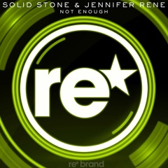 Solid Stone & Jennifer Rene - Not Enough [Rebrand Records]