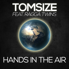 Tomsize - Hands In The Air (ft. Ragga Twins)