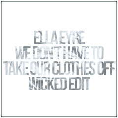 Ella Eyre - We Don't Have To Take Our Clothes Off (Wicked Edit)