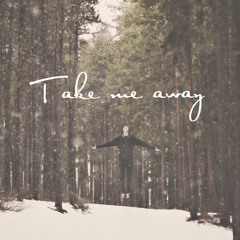 Take Me Away (Br. Luke Van Der Mark, Petronella Van Tienen & Mathew Haycock)