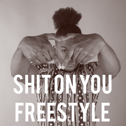 Shit on you freestyle
