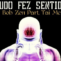 Bob Zen - Tudo Fez Sentido Part. Tai Mc.