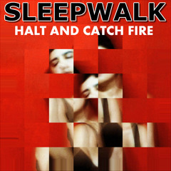 Sleepwalk - Halt And Catch Fire (Minimal & Tech House - Free Download)
