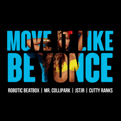 Robotic Beatbox, Mr. ColliPark & JSTJR - Move It Like Beyonce Ft. Cutty Ranks