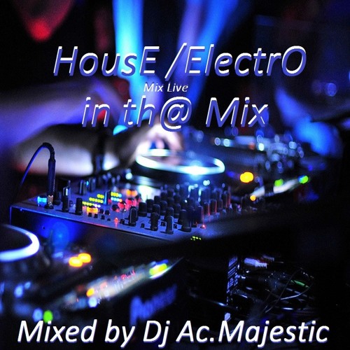 Stream Dj Ac.Majestic - House Electro Mix Live by Dj Ac.Majestic | Listen  online for free on SoundCloud