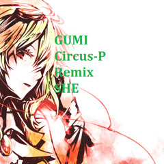 GUMI Power - She (Circus-P Remix)