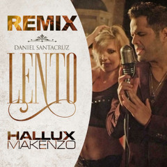 Daniel Santacruz - Lento (Hallux Makenzo Remix)