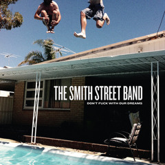 Dont Fuck With Our Dreams - The Smith Street Band