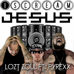 Lozt Zoul ft. Pyrexx "I Scream Jesus"