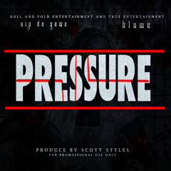 VIP DA GAME FT. BLOWE- Pressure PRODUCE BY SCOTT STYLES