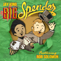 Jay King | Big Spender feat. Rob Solomon [prod. by Izzy the Kidd]