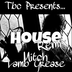 TBC - House Remix - Mitch x Lamb Grease