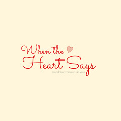 When the Heart Says