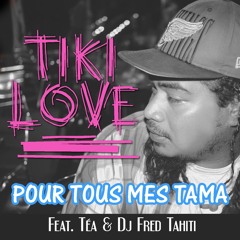 Tiki Love Feat. Dj Fred Tahiti & Téa - Pour Tous Mes Tama (Radio Edit)