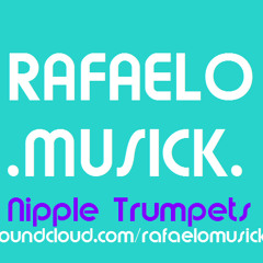 Rafaelo Musick - Nipple Trumpets