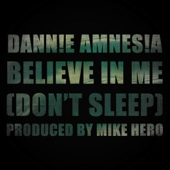 Dann!e Amnes!a - Believe In Me (Don't Sleep)(Prod. Mike Hero)
