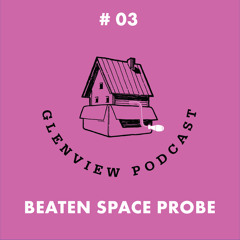 Glenview Podcast #03, July 2014 — Beaten Space Probe