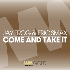 Jay Frog & Eric Smax - Come And Take It (Snippet)