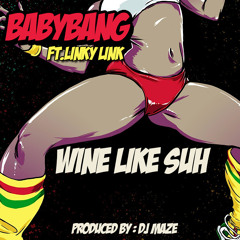 BABYBANG FT LINKY LINK - WINE LIKE SUH
