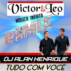 Victor e Leo - Tudo Com Você ( Dj Alan Henrique Remix 2015)