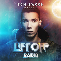 Tom Swoon Pres. LIFT OFF Radio - Episode 033 (Sunrise Festival Set)