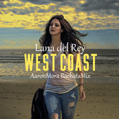 Lana del Rey-West Coast (AaronMora BachataMix)