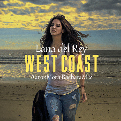 Lana del Rey-West Coast (AaronMora BachataMix)