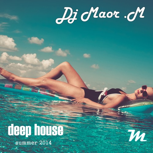 Dj Maor M - Deep House Set -Summer  2014 Vol.1