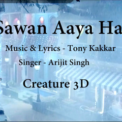 Sawan Aaya Hai Full Song Creature 3D