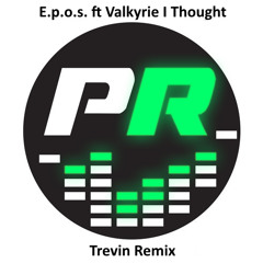 E.p.o.s & Valkyrie - I Thought (Trevin Remix)