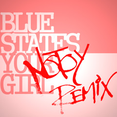 Blue States - Your Girl (NOTOY Bootleg Remix)