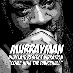 Murray Man - Come Inna Di Dancehall - Respect Vibration Sound dubplate