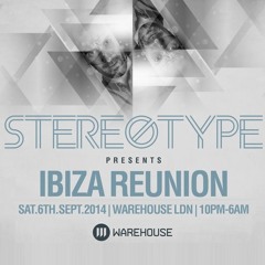 MARTIN IKIN Mix for STEREOTYPE : IBIZA REUNION SAT 6 SEPT @ WAREHOUSE N18 3HT