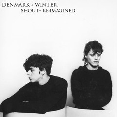 Shout (Denmark + Winter Re:Imagined)