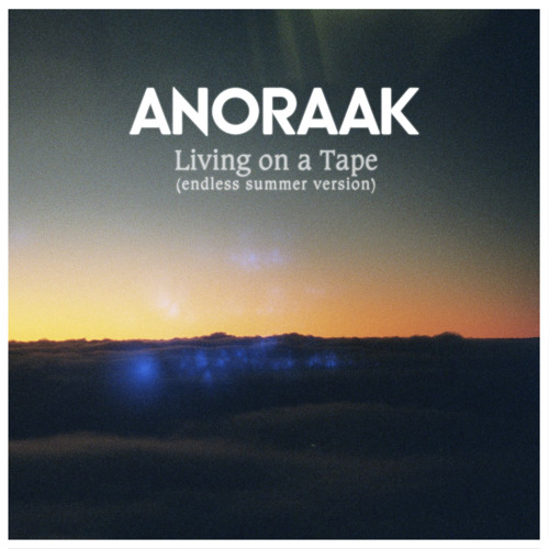 Anoraak - Living On A Tape (endless Summer Version) #FREE DL#