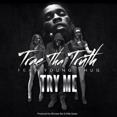 Trae Tha Truth - Try Me ft. Young Thug