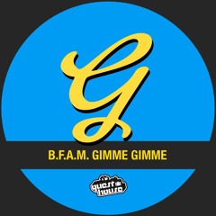 B.F.A.M. - Gimme, Gimme (Original Mix)