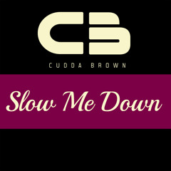 Slow Me Down